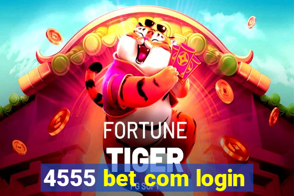 4555 bet com login
